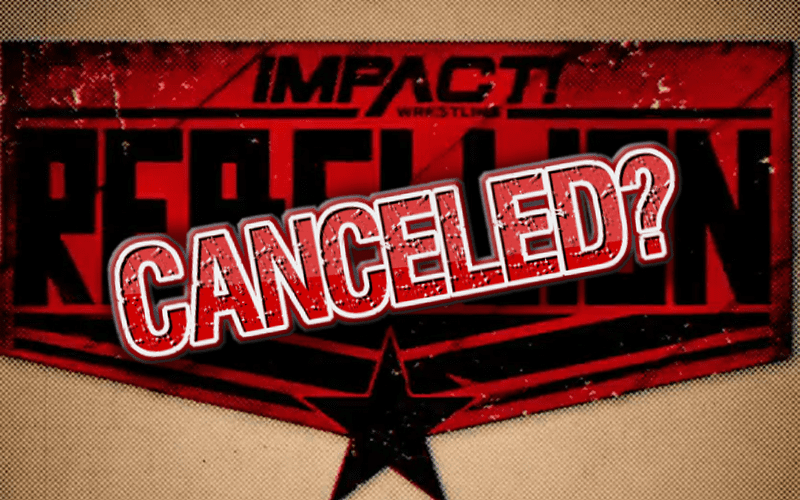 Impact Wrestling Rebellion Seemingly Cancelled